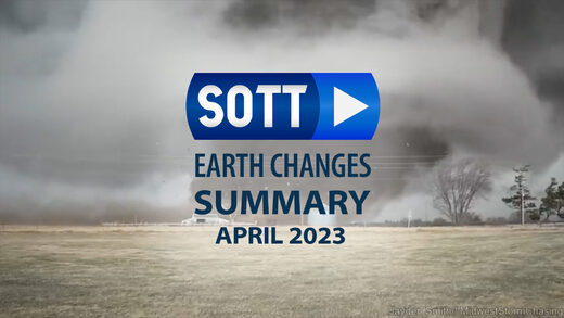 SOTT Overzicht Aardveranderingen - April 2023: Extreem weer, planetaire beroering, meteoor-vuurballen